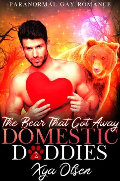 The Bear That Got Away (Domestic Daddies, #2) (eBook, ePUB) - Olsen, Xya