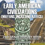 Early American Civilization (Mayans, Incas and Aztecs): 2nd Grade History Book   Children's Ancient History Edition (eBook, PDF)