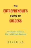 The Entrepreneur's Route to Success, A Complete Guide to Start a Lifestyle Business (eBook, ePUB)