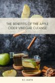 The Benefits of The Apple Cider Vinegar Cleanse (eBook, ePUB) The Benefits of The Apple Cider Vinegar Cleanse (eBook, ePUB)