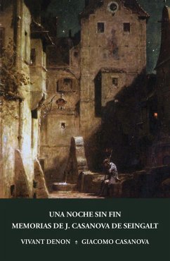 Una noche sin fin y Memorias de J. Casanova de Seingalt, escritas por él mismo (fragmentos) (eBook, ePUB) - Denon, Vivant; Casanova, Giacomo