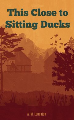 This Close to Sitting Ducks (eBook, ePUB) - Langston, A. M.