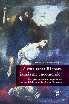 Cover ¡A esta santa Bárbara jamás me encomendé! (eBook, ePUB)