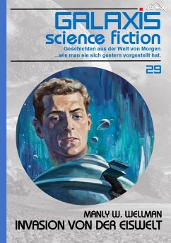 GALAXIS SCIENCE FICTION, Band 29: INVASION VON DER EISWELT (eBook, ePUB) - W. Wellman, Manly