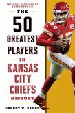 50 Greatest Players in Kansas City Chiefs History (eBook, ePUB) 50 Greatest Players in Kansas City Chiefs History (eBook, ePUB)