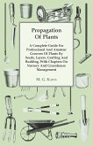 Propagation of Plants - A Complete Guide for Professional and Amateur Growers of Plants by Seeds, Layers, Grafting and Budding, with Chapters on Nursery and Greenhouse Management (eBook, ePUB)