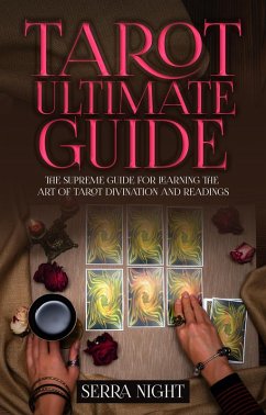 Tarot Ultimate Guide: The Supreme Guide for Learning the Art of Tarot Divination and Readings (eBook, ePUB) - Night, Serra