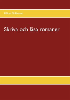 Skriva och läsa romaner - Gulliksson, Håkan