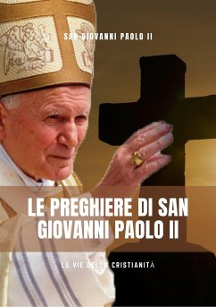 Le Preghiere di San Giovanni Paolo II (eBook, ePUB) - Giovanni Paolo II, San