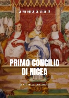 Primo Concilio di Nicea (eBook, ePUB) - Vie della Cristianità, Le