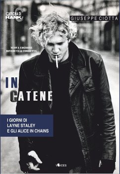 In catene. I giorni di Layne Staley e gli Alice In Chains (eBook, ePUB) - Ciotta, Giuseppe