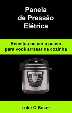 Cover Panela de Pressao Eletrica Receitas passo a passo para voce arrasar na cozinha (eBook, ePUB)