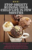 How to Stop Obesity Ruining Your Child&quote;s Life in Few Months (eBook, ePUB)
