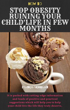 How to Stop Obesity Ruining Your Child’s Life in Few Months (eBook, ePUB) - Schuman, Francis
