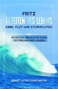 Fritz Gezeiten des Lebens-Ebbe,Flut und Sturmfluten (eBook, ePUB) - Constantin, Ernst-Otto