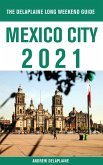 Mexico City - The Delaplaine 2021 Long Weekend Guide (eBook, ePUB)