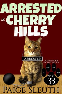 Cover Arrested in Cherry Hills: A Small-Town Cat Cozy Mystery (Cozy Cat Caper Mystery, #33) (eBook, ePUB)