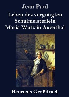 Leben des vergnügten Schulmeisterlein Maria Wutz in Auenthal (Großdruck) - Paul, Jean