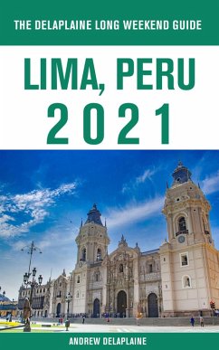 Lima, Peru - The Delaplaine 2021 Long Weekend Guide (eBook, ePUB) - Delaplaine, Andrew