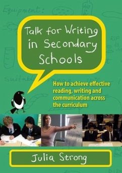 Talk for Writing in Secondary Schools: How to Achieve Effective Reading, Writing and Communication Across the Curriculum (Revised Edition) - Strong, Julia