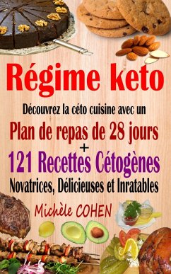 Régime keto : découvrez la céto cuisine avec un plan de repas de 28 jours + 121 recettes cétogènes novatrices, délicieuses et inratables pour régime cétogène et régime low-carb (eBook, ePUB) - Cohen, Michèle