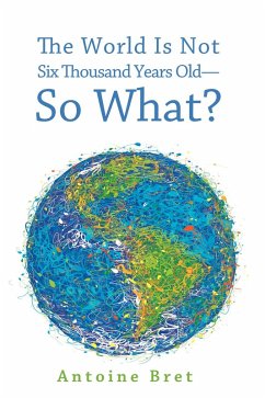 The World Is Not Six Thousand Years Old-So What? (eBook, ePUB) - Bret, Antoine