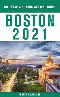 Boston - The Delaplaine 2021 Long Weekend Guide (eBook, ePUB) - Delaplaine, Andrew