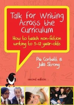 Talk for Writing Across the Curriculum: How to Teach Non-Fiction Writing to 5-12 Year-Olds (Revised Edition) - Corbett, Pie; Strong, Julia