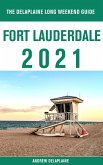 Fort Lauderdale - The Delaplaine 2021 Long Weekend Guide (eBook, ePUB)