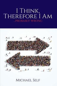 I Think, Therefore I Am ... (probably wrong) (eBook, ePUB) - Self, Michael