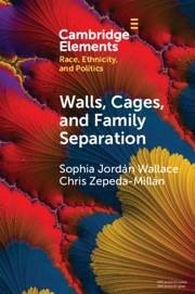 Walls, Cages, and Family Separation - Wallace, Sophia Jordán; Zepeda-Millán, Chris