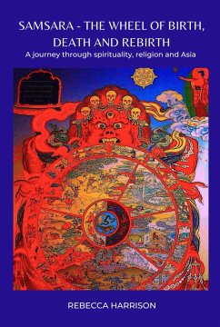 Samsara - The Wheel of Birth, Death and Rebirth: A Journey Through Spirituality, Religion and Asia (eBook, ePUB) - Harrison, Rebecca