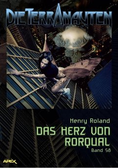 DIE TERRANAUTEN, Band 58: DAS HERZ VON RORQUAL (eBook, ePUB) - Roland, Henry