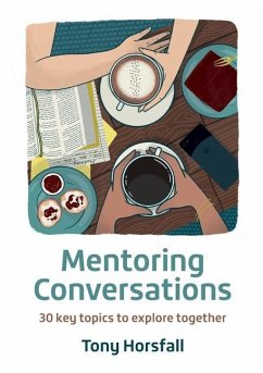 Mentoring Conversations: 30 key topics to explore together - Horsfall, Tony
