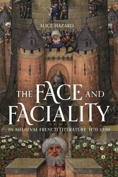 The Face and Faciality in Medieval French Literature, 1170-1390 - Hazard, Alice