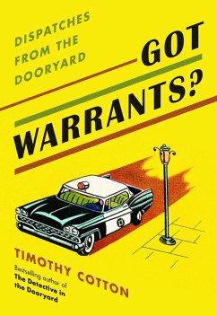 Got Warrants?: Dispatches from the Dooryard - Cotton, Timothy