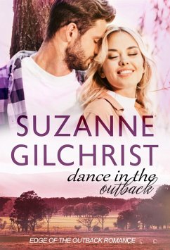 Dance in the Outback (Edge of the Outback Romance, #2) (eBook, ePUB) - Gilchrist, S. E.; Gilchrist, Suzanne
