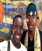 &quote;NDIBOBO&quote; TO THE GREAT CITY (eBook, ePUB)