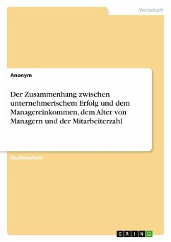 Der Zusammenhang zwischen unternehmerischem Erfolg und dem Managereinkommen, dem Alter von Managern und der Mitarbeiterzahl