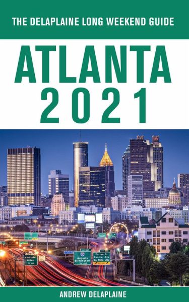 Atlanta - The Delaplaine 2021 Long Weekend Guide (eBook, ePUB) Atlanta - The Delaplaine 2021 Long Weekend Guide (eBook, ePUB)