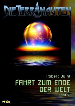 DIE TERRANAUTEN, Band 57: FAHRT ZUM ENDE DER WELT (eBook, ePUB) - Quint, Robert