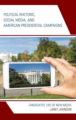 Political Rhetoric, Social Media, and American Presidential Campaigns - Johnson, Janet
