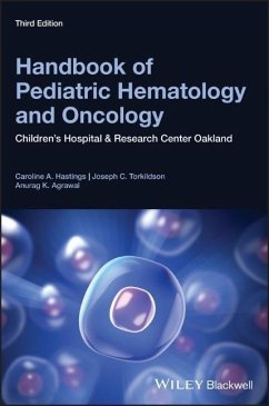 Handbook of Pediatric Hematology and Oncology - Hastings, Caroline A. (Pediatric Hematology and Oncology, Children?s; Torkildson, Joseph C. (Department of Hematology and Oncology, Childr; Agrawal, Anurag K. (Pediatric Hematology/Oncology Fellow, Children's