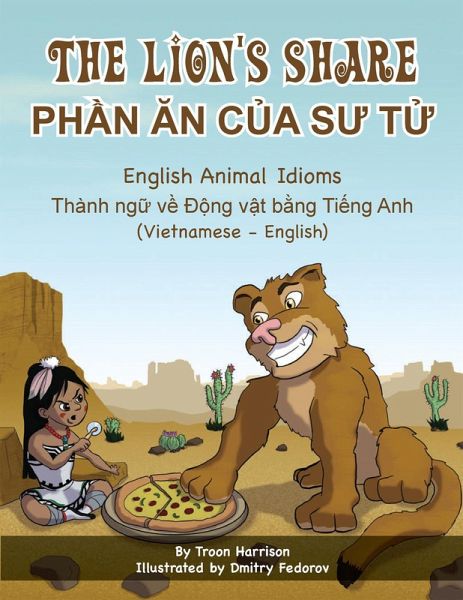 The Lion's Share - English Animal Idioms (Vietnamese-English) (eBook, ePUB) The Lion's Share - English Animal Idioms (Vietnamese-English) (eBook, ePUB)