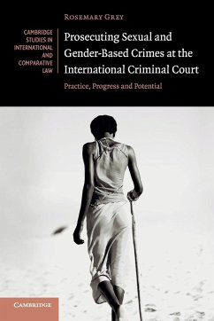 Prosecuting Sexual and Gender-Based Crimes at the International Criminal Court - Grey, Rosemary (University of Sydney)