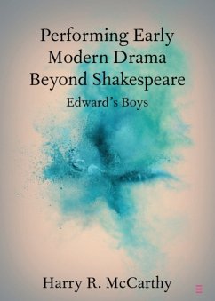 Performing Early Modern Drama Beyond Shakespeare - McCarthy, Harry R. (Jesus College, Cambridge)