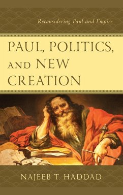 Paul, Politics, and New Creation - Haddad, Najeeb T.