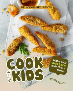 Cover Delicious Recipes to Cook with Kids: Make Your Kids Smile with These Meals (eBook, ePUB)