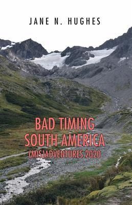 BAD TIMING SOUTH AMERICA (MIS)ADVENTURES 2020 (eBook, ePUB) BAD TIMING SOUTH AMERICA (MIS)ADVENTURES 2020 (eBook, ePUB)