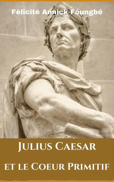Julius Caesar et le Coeur Primitif (eBook, ePUB)